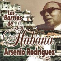 LOS BARRIOS DE LA HABANA - Arsenio Rodriguez