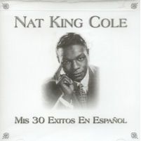 MIS 30 EXITOS EN ESPANOL - Nat King Cole