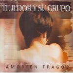 AMOR EN TRAGOS - Tejedor y su Grupo