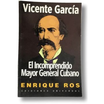 VICENTE GARCIA, EL INCOMPRENDIDO MAYOR GENERAL CUBANO